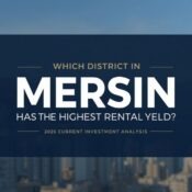 Mersin’de kira getirisi en yüksek ilçeler 2026 yatırım analizi