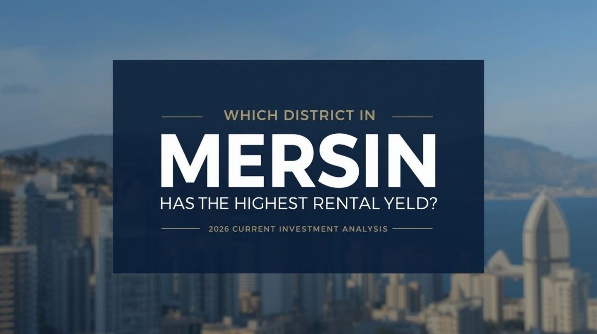 Mersin’de kira getirisi en yüksek ilçeler 2026 yatırım analizi